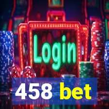 458 bet